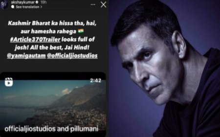 अक्षय ने की 'आर्टिकल 370' के ट्रेलर की तारीफ, कहा- कश्मीर हमेशा भारत का हिस्सा रहेगा