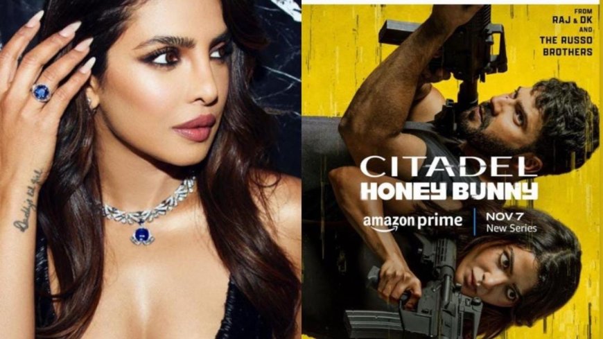सिटाडेल: हनी-बनी का टीज़र जारी, प्रियंका चोपड़ा ने भारतीय संस्करण में छिपे संकेतों की बात की